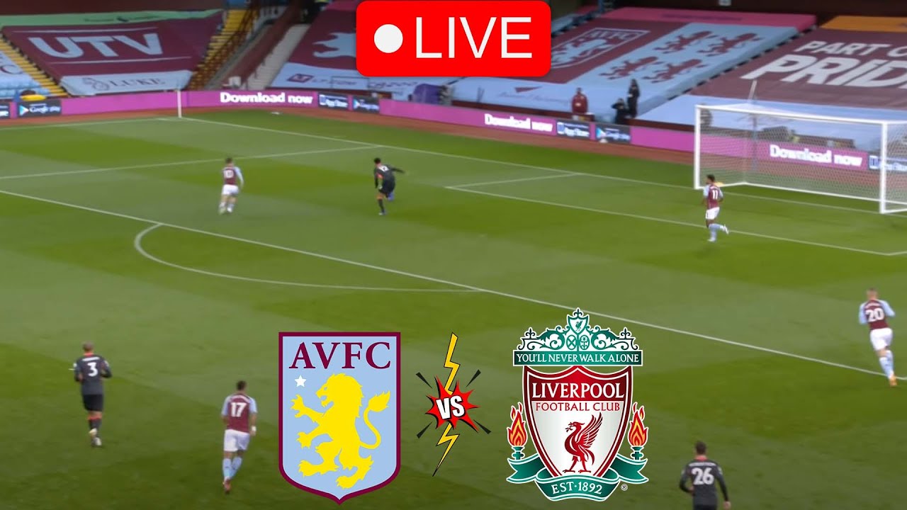 Aston Villa vs Liverpool Live Stream - Premier League