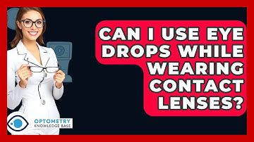Can I Use Eye Drops While Wearing Contact Lenses? - Optometry Knowledge Base