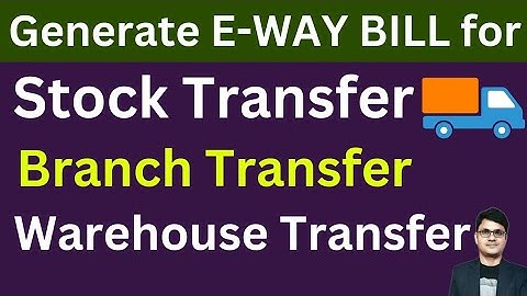 Stock Transfer E-way Bill | How to Generate E-way Bill for Stock Transfer Branch Transfer E-way Bill