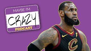 Can the LeBrons Play the Warriors Already? | EPISODE 42 | MAYBE I'M CRAZY