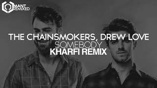 The Chainsmokers, Drew Love - Somebody (Kharfi Remix)