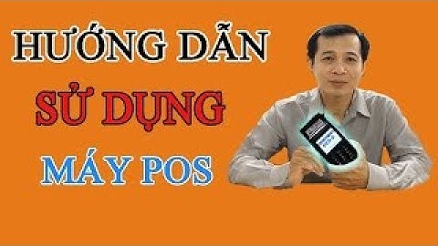 Hướng dẫn sử dụng máy pos bidv năm 2024