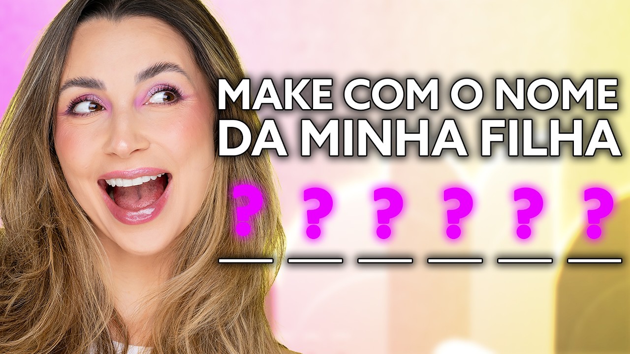 DESAFIO DE MAKE COM O NOME DA MINHA FILHA
