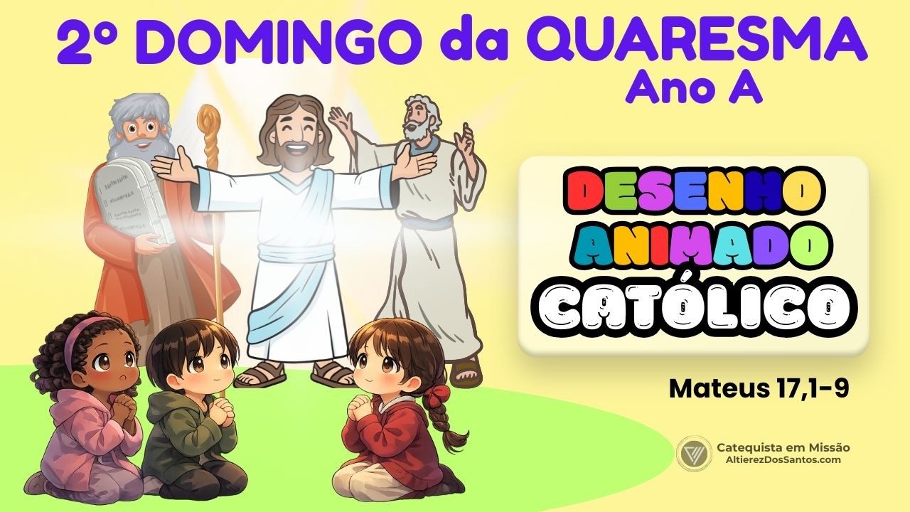 ☆》 2º DOMINGO DA QUARESMA ☆ Ano A ☆ DESENHO ANIMADO CATÓLICO ☆》