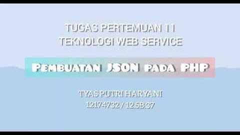TUGAS PERTEMUAN 11 TEKNOLOGI WEB SERVICE - MEMBUAT JSON PADA PHP