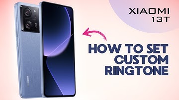 How to Set Custom Ringtone on Xiaomi 13T