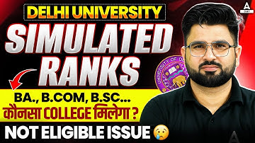 Delhi University | Simulated Ranks BA.,B.Com, B.sc.. | कौनसा College मिलेगा ? Not Eligible issue 😭
