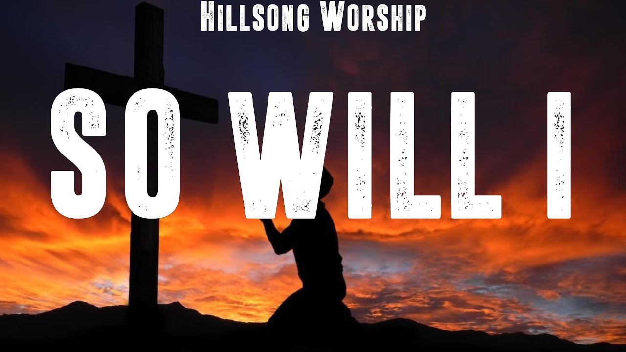 Hillsong Worship - So Will I (Lyrics) Chris Tomlin, Hillsong United ...