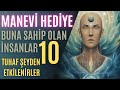 Manevi Bir Hediyeye Sahip Olan İnsanlar Bu 10 Tuhaf Şeyden Etkilenirler