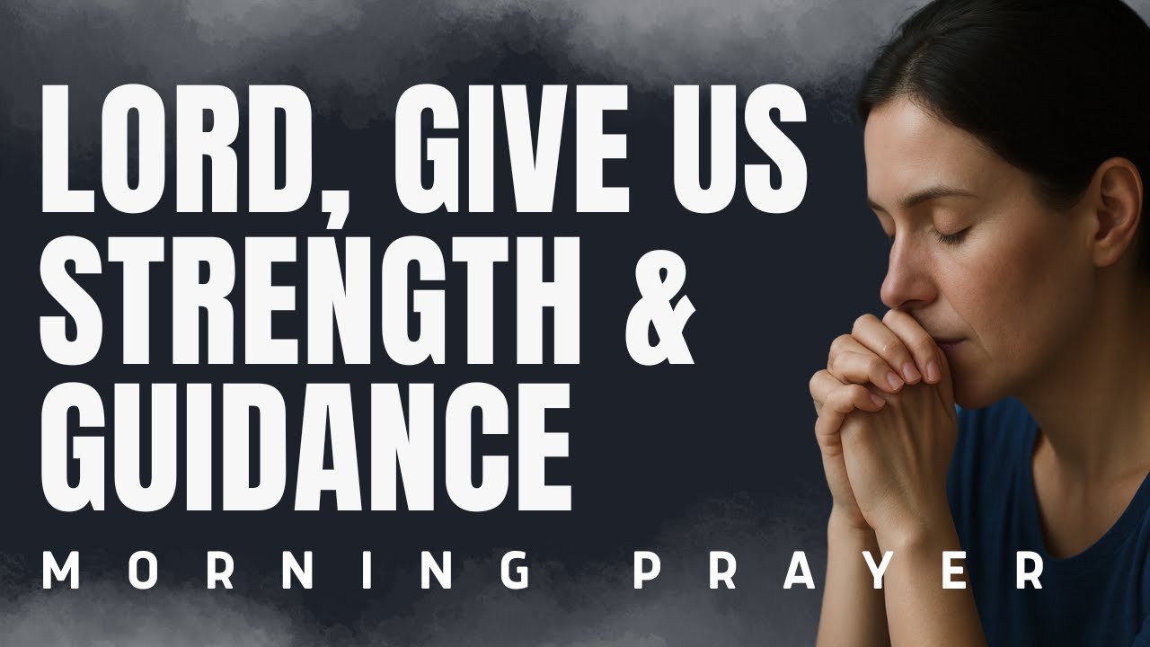 Lord, Give Me Strength and Guidance Today | Blessed Morning Prayer