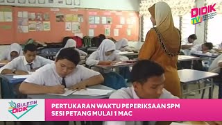 Buletin Didik (2021) | Pertukaran Waktu Peperiksaan SPM Sesi Petang Mulai 1 Mac