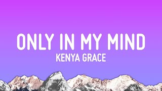 Kenya Grace - Only In My Mind (Lyrics)  | 1 Hour Version