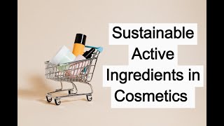 Sustainable Active Ingredients In Cosmetic Formulations Onlytrainings