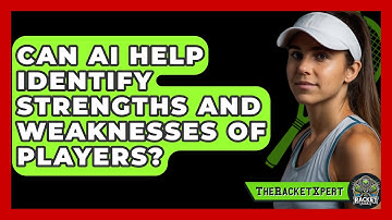 Can AI Help Identify Strengths And Weaknesses Of Players? - The Racket Xpert
