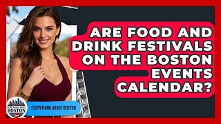 Are Food and Drink Festivals on the Boston Events Calendar? - Everything About Boston