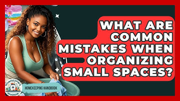 What Are Common Mistakes When Organizing Small Spaces? - Homekeeping Handbook