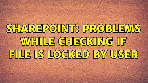 Sharepoint: Problems while checking if file is locked by user