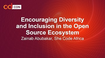 Encouraging Diversity and Inclusion in the Open Source Ecosystem - Zainab Abubakar, She Code Africa