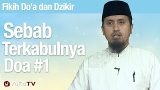 Kajian Fikih Doa dan Dzikir: Sebab Terkabulnya Doa Bagian 1 - Ustadz Abdullah Zaen, MA