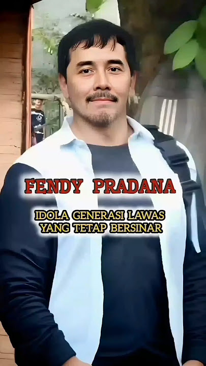 FENDY PRADANA : IDOLA GENERASI LAWAS YANG TETAP BERSINAR