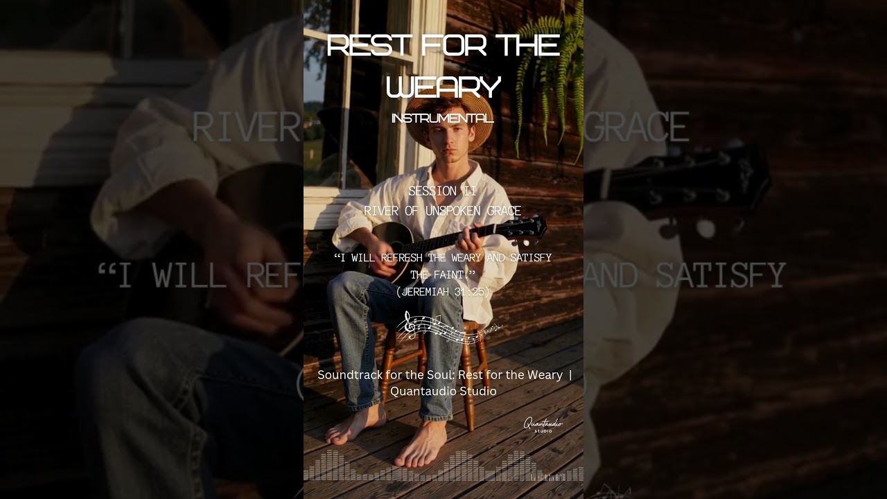 🎼 Soundtrack for the Soul | Rest for the Weary – Session II: River of Unspoken Grace