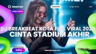 DJ BREAKBEAT TERBARU 2025 CINTA STADIUM AKHIR VERSI TERBARU VIRAL TIKTOK