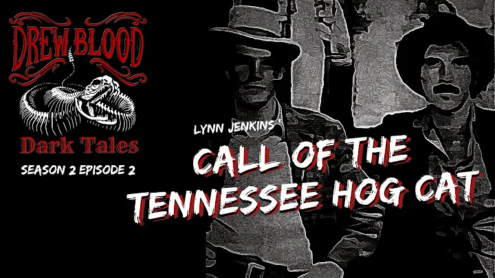 "The Call of the Tennessee Hog Cat: Lynn Jenkins" Creepypasta  S2E02 DREW BLOOD Dark Tales Podcast