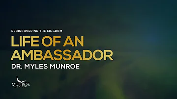 Life of An Ambassador | Dr. Myles Munroe