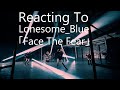 Reacting To - Lonesome Blue 「Face The Fear」