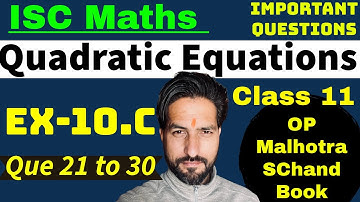 Isc Maths Class 11 : Quadratic Equations || Ex- 10.c || Op Malhotra || S Chand