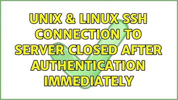 Unix & Linux: ssh connection to server closed after authentication immediately (2 Solutions!!)