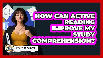 How Can Active Reading Improve My Study Comprehension? - Ultimate Study Hacks
