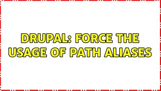 Drupal: Force the usage of path aliases