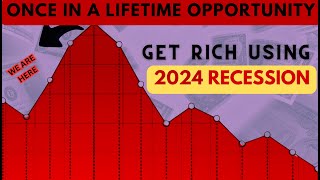 2024 Recession: Your Final Shot at Wealth (Take Action Today!)