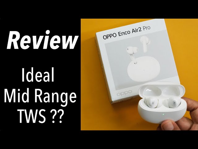 Oppo Enco Air 2 Pro Review - Ideal Mid Range TWS? 