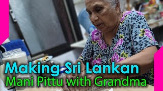 Making Sri Lankan Mani Pittu with my Grandmother