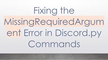 Fixing the MissingRequiredArgument Error in Discord.py Commands