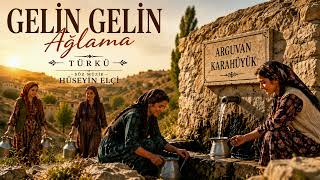 Gelin Gelin Ağlama Hüseyin Elçi Arguvan Karahüyük Türküsü