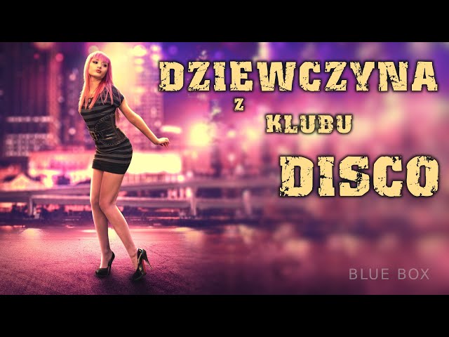 BLUE BOX - Dziewczyna z klubu disco (z rep. AKCENT) Disco Polo 2022