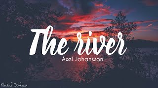 Video thumbnail of "Axel Johansson - The River (Lyrics)"
