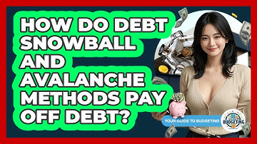 How Do Debt Snowball And Avalanche Methods Pay Off Debt? - Your Guide to Budgeting