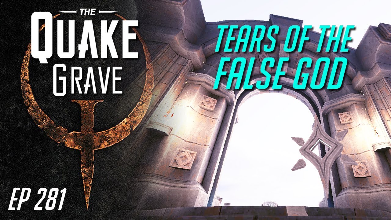 Quake • Tears of the False God - Quake Grave 