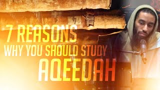 7 Reasons Why You Should Study Ur Creed - Ust Abu Taymiyyah