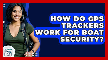 How Do GPS Trackers Work For Boat Security? - Chasing Big Fish