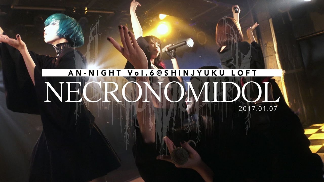 NECRONOMIDOL Live at AN-NIGHT  (Shinjuku LOFT, Jan 7, 2017)