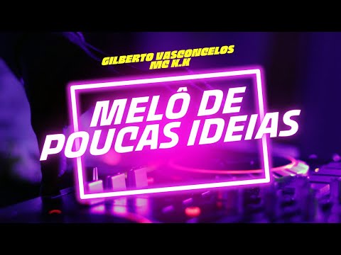 Melô de Poucas Ideias- Gilberto Vasconcelos, Mc K.K