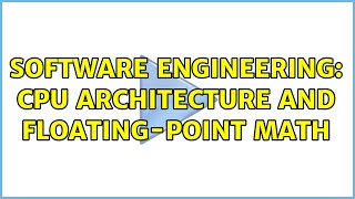 Software Engineering: CPU Architecture and floating-point math (2 Solutions!!)