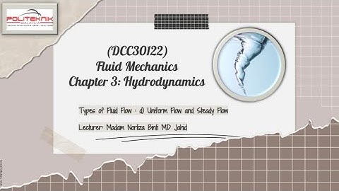 DCC30122: FLUID MECHANICS. Steady Flow and Unsteady Flow.