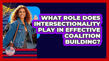 What Role Does Intersectionality Play In Effective Coalition Building? - We Are Liberal