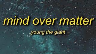 Vignette de la vidéo "Young the Giant - Mind Over Matter (Lyrics) | and when the seasons change will you stand by me"